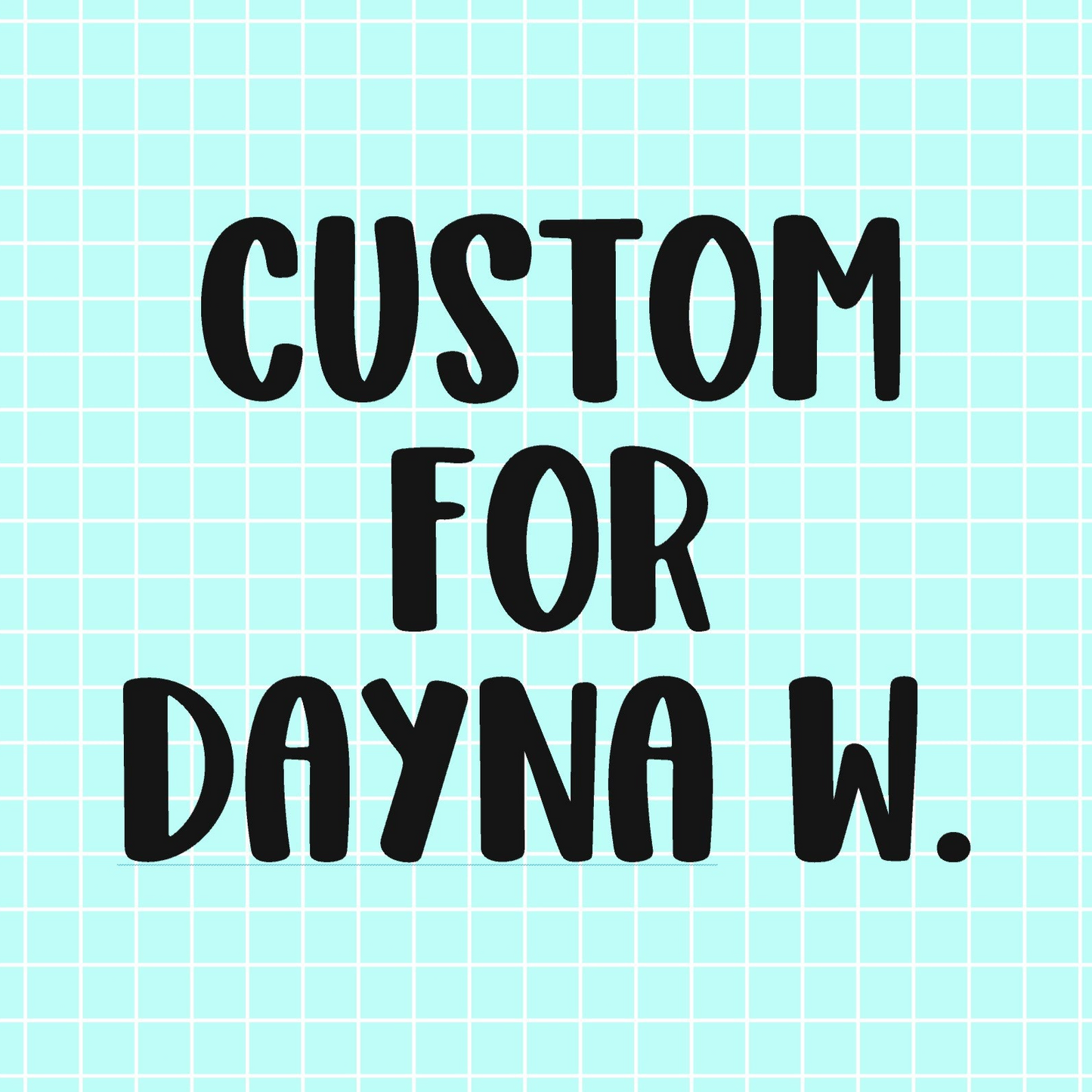 Custom for Dayna W